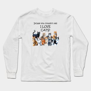 Incase you couldn't tell - I love cats - funny watercolour cat design Long Sleeve T-Shirt